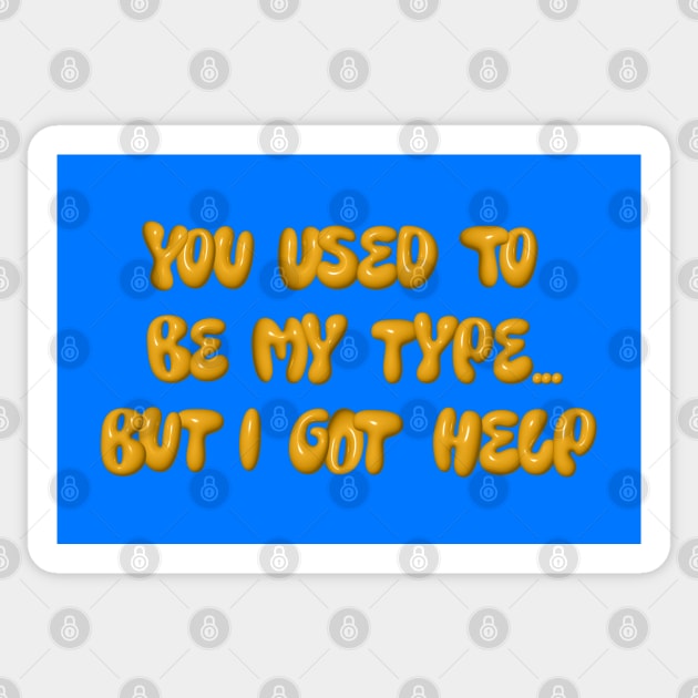 You used to be my type but I got help Sticker by LanaBanana